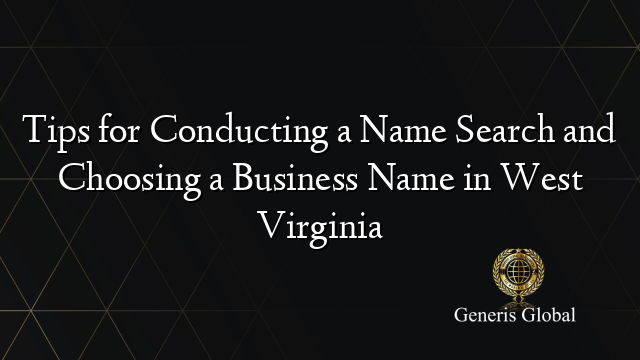 Tips for Conducting a Name Search and Choosing a Business Name in West Virginia