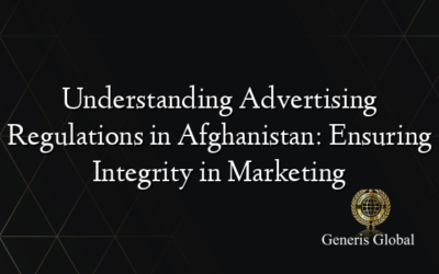 Understanding Advertising Regulations in Afghanistan: Ensuring Integrity in Marketing