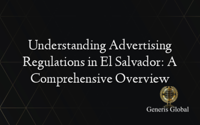 Understanding Advertising Regulations in El Salvador: A Comprehensive Overview