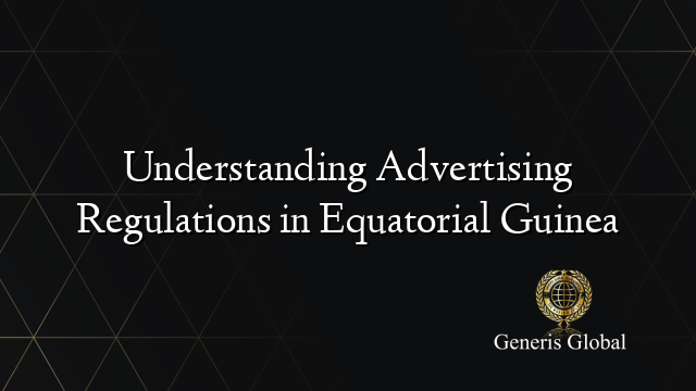 Understanding Advertising Regulations in Equatorial Guinea