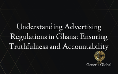 Understanding Advertising Regulations in Ghana: Ensuring Truthfulness and Accountability