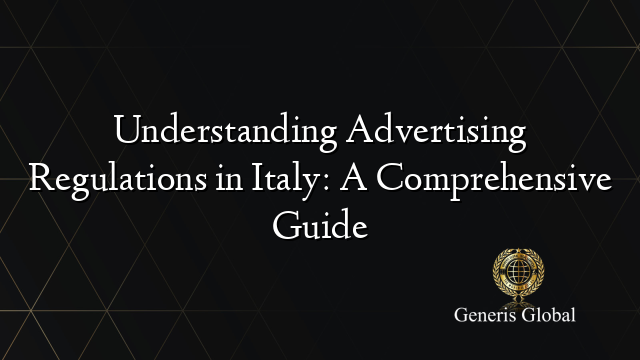 Understanding Advertising Regulations in Italy: A Comprehensive Guide