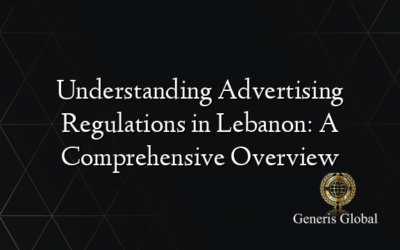 Understanding Advertising Regulations in Lebanon: A Comprehensive Overview