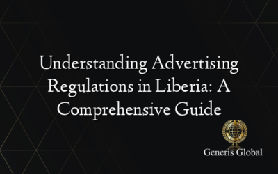 Understanding Advertising Regulations in Liberia: A Comprehensive Guide