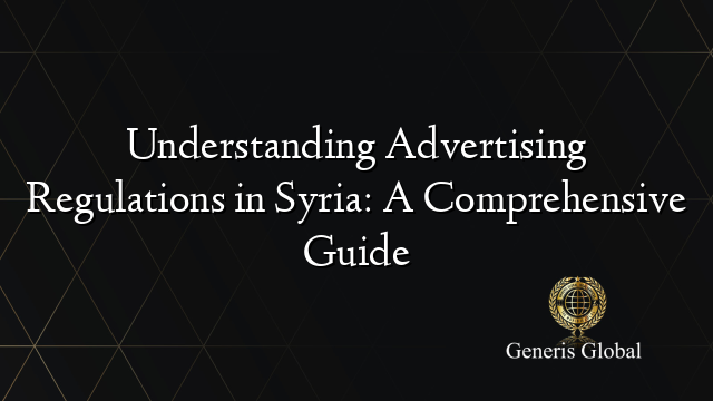 Understanding Advertising Regulations in Syria: A Comprehensive Guide