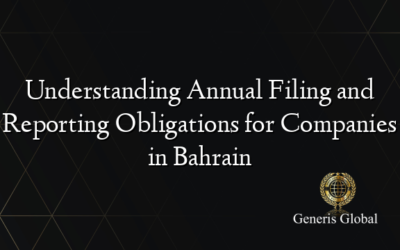 Understanding Annual Filing and Reporting Obligations for Companies in Bahrain
