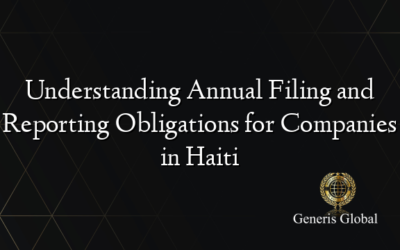 Understanding Annual Filing and Reporting Obligations for Companies in Haiti