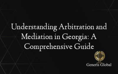 Understanding Arbitration and Mediation in Georgia: A Comprehensive Guide