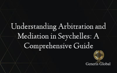 Understanding Arbitration and Mediation in Seychelles: A Comprehensive Guide