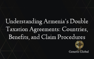 Understanding Armenia’s Double Taxation Agreements: Countries, Benefits, and Claim Procedures