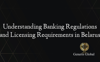 Understanding Banking Regulations and Licensing Requirements in Belarus