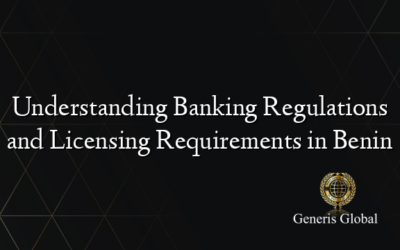 Understanding Banking Regulations and Licensing Requirements in Benin