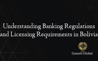 Understanding Banking Regulations and Licensing Requirements in Bolivia