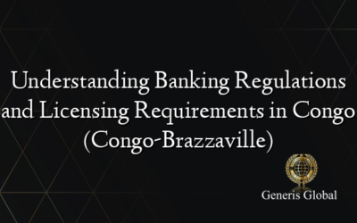 Understanding Banking Regulations and Licensing Requirements in Congo (Congo-Brazzaville)