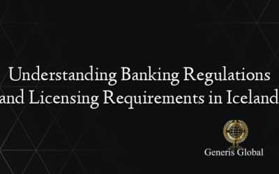 Understanding Banking Regulations and Licensing Requirements in Iceland