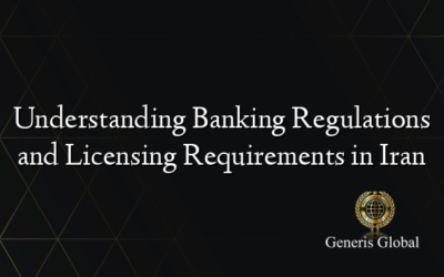 Understanding Banking Regulations and Licensing Requirements in Iran