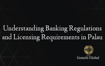 Understanding Banking Regulations and Licensing Requirements in Palau