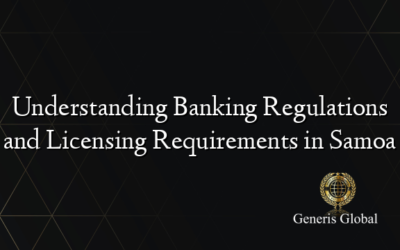 Understanding Banking Regulations and Licensing Requirements in Samoa