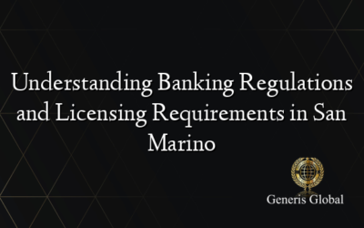 Understanding Banking Regulations and Licensing Requirements in San Marino