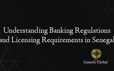 Understanding Banking Regulations and Licensing Requirements in Senegal