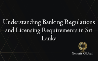 Understanding Banking Regulations and Licensing Requirements in Sri Lanka