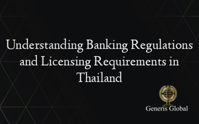 Understanding Banking Regulations and Licensing Requirements in Thailand