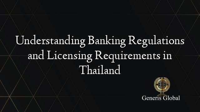 Understanding Banking Regulations and Licensing Requirements in Thailand