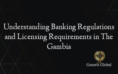 Understanding Banking Regulations and Licensing Requirements in The Gambia