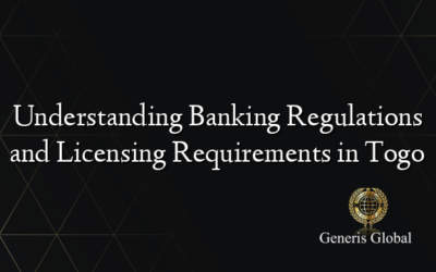 Understanding Banking Regulations and Licensing Requirements in Togo