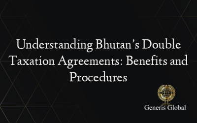 Understanding Bhutan’s Double Taxation Agreements: Benefits and Procedures