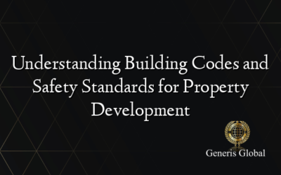 Understanding Building Codes and Safety Standards for Property Development