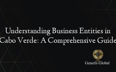 Understanding Business Entities in Cabo Verde: A Comprehensive Guide