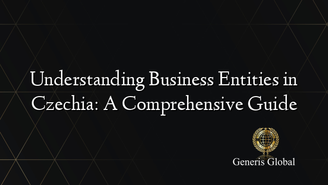 Understanding Business Entities in Czechia: A Comprehensive Guide