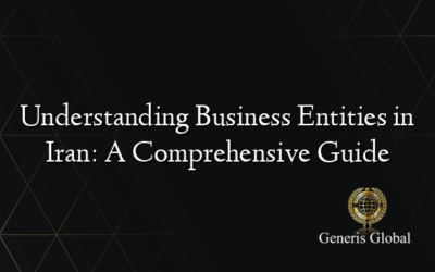 Understanding Business Entities in Iran: A Comprehensive Guide