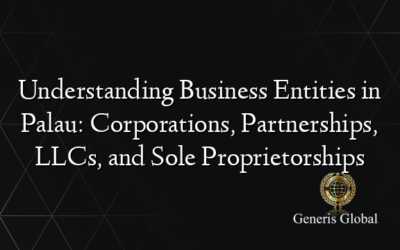 Understanding Business Entities in Palau: Corporations, Partnerships, LLCs, and Sole Proprietorships