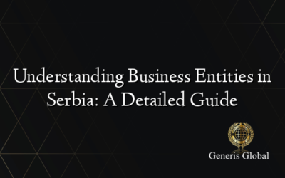 Understanding Business Entities in Serbia: A Detailed Guide