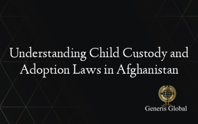 Understanding Child Custody and Adoption Laws in Afghanistan