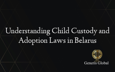Understanding Child Custody and Adoption Laws in Belarus