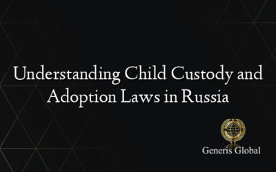 Understanding Child Custody and Adoption Laws in Russia