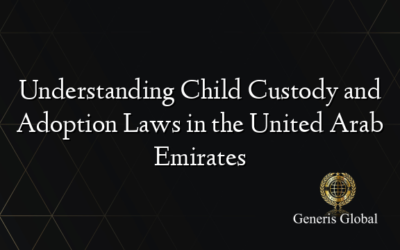 Understanding Child Custody and Adoption Laws in the United Arab Emirates