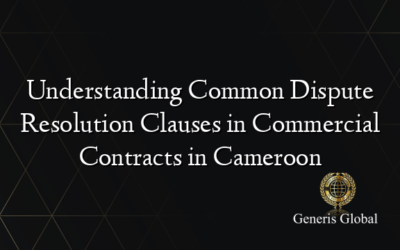 Understanding Common Dispute Resolution Clauses in Commercial Contracts in Cameroon