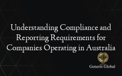 Understanding Compliance and Reporting Requirements for Companies Operating in Australia