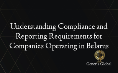 Understanding Compliance and Reporting Requirements for Companies Operating in Belarus