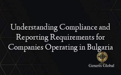 Understanding Compliance and Reporting Requirements for Companies Operating in Bulgaria