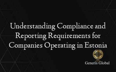 Understanding Compliance and Reporting Requirements for Companies Operating in Estonia