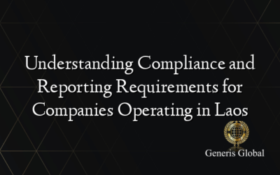 Understanding Compliance and Reporting Requirements for Companies Operating in Laos