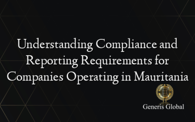 Understanding Compliance and Reporting Requirements for Companies Operating in Mauritania