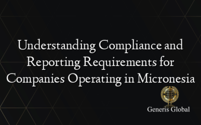 Understanding Compliance and Reporting Requirements for Companies Operating in Micronesia