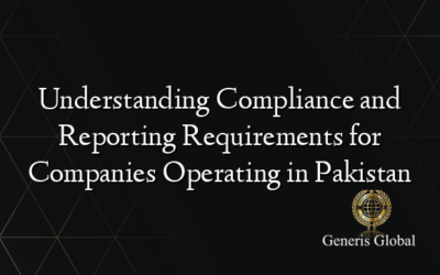 Understanding Compliance and Reporting Requirements for Companies Operating in Pakistan