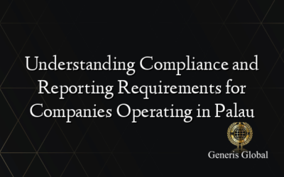 Understanding Compliance and Reporting Requirements for Companies Operating in Palau